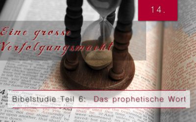 6.Bibelstudie 14 – Eine grosse Verfolgungsmacht