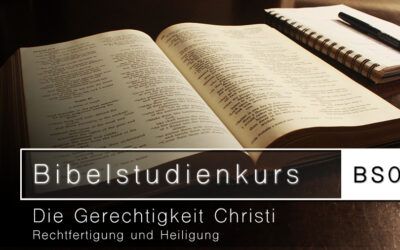 Bibelstudienkurs (BS08): Die Gerechtigkeit Christi (Rechtfertigung und Heiligung)