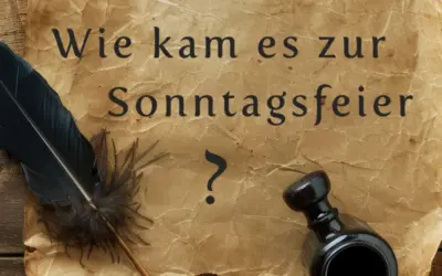 Wie kam es zur Sonntagsfeier?